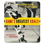 Hockey's Top 100 The Game's Greatest Goals
