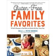 Gluten-Free Family Favorites The 75 Go-To Recipes You Need to Feed Kids and Adults All Day, Every Day
