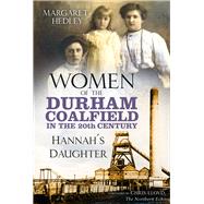 Women of the Durham Coalfield in the 20th Century Hannah's Daughter