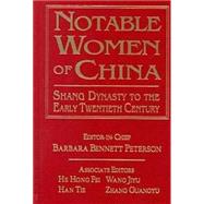 Notable Women of China: Shang Dynasty to the Early Twentieth Century