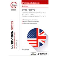 My Revision Notes: Pearson Edexcel A-level Politics: UK Government and Politics, Political Ideas and US Government and Politics