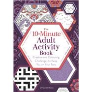 10-Minute Adult Activity Book Creative and Colouring Challenges to Keep You on Your Toes