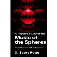 Psychic Study of the Music of the Spheres : Vol. 2 of Paranormal Music Experiences