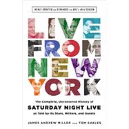 Live From New York The Complete, Uncensored History of Saturday Night Live as Told by Its Stars, Writers, and Guests