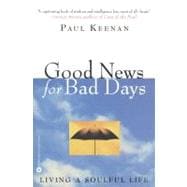 Good News for Bad Days Living a Soulful Life