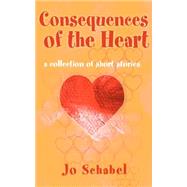 Consequences of the Heart: A Collection of Short Stories