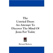 The Untried Door: An Attempt to Discover the Mind of Jesus for Today
