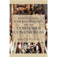Don DeLillo, Jean Baudrillard, and the Consumer Conundrum