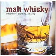 Malt Whisky : Discovering, Exploring, Enjoying