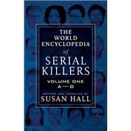 The World Encyclopedia of Serial Killers: Volume One, A–D