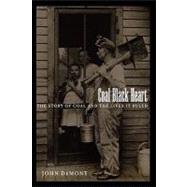 Coal Black Heart : The Story of Coal and the Lives It Ruled