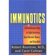 Immunotics : A Revolutionary Way to Fight Infection, Beat Chronic Illness and Stay Well