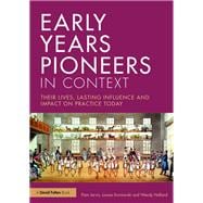 Early Years Pioneers in Context: Their lives, lasting influence and impact on practice today