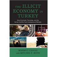 The Illicit Economy in Turkey How Criminals, Terrorists, and the Syrian Conflict Fuel Underground Markets