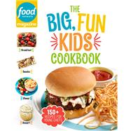 Food Network Magazine The Big, Fun Kids Cookbook 150+ Recipes for Young Chefs