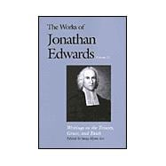 The Works of Jonathan Edwards, Vol. 21; Volume 21: Writings on the Trinity, Grace, and Fait
