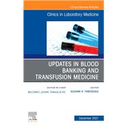 Updates in Blood Banking and Transfusion Medicine, An Issue of the Clinics in Laboratory Medicine, E-Book