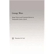 Liturgy Wars: Ritual Theory and Protestant Reform in Nineteenth-Century Zurich