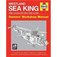 Westland Sea King Owners' Workshop Manual 1988 onwards (HU Mk.5 SAR model) - An insight into the design, construction, operation and maintenance of the Royal Navy's life-saving SAR helicopter