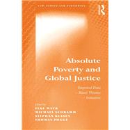 Absolute Poverty and Global Justice: Empirical Data - Moral Theories - Initiatives