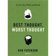 Best Thought, Worst Thought On Art, Sex, Work and Death