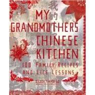 My Grandmother's Chinese Kitchen 100 Family Recipes and Life Lessons