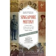 Singapore Mutiny A Colonial Couple’s Stirring Account of Combat and Survival in the 1915 Singapore Mutiny