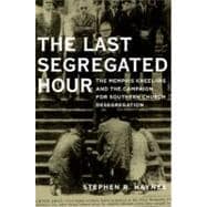 The Last Segregated Hour The Memphis Kneel-Ins and the Campaign for Southern Church Desegregation