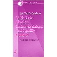 Rad Tech's Guide to MRI : Basic Physics, Instrumentation, and Quality Control