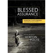 Blessed Assurance: The Life and Art of Horton Foote