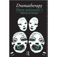 Dramatherapy: Theory and Practice, Volume 3