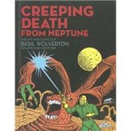 Creeping Death from Neptune The Life And Comics Of Basil Wolverton Vol. 1