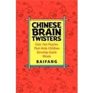 Chinese Brain Twisters : Fast, Fun Puzzles That Help Children Develop Quick Minds