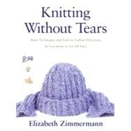 Knitting Without Tears Basic Techniques and Easy-to-Follow Directions for Garments to Fit All Sizes