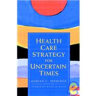 Health Care Strategy for Uncertain Times