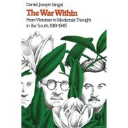 The War Within: From Victorian to Modernist Thought in the South, 1919-1945