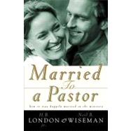 Married to a Pastor How to Stay Happily Married in the Ministry