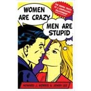 Women Are Crazy, Men Are Stupid : The Simple Truth to a Complicated Relationship