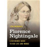 Florence Nightingale A Reference Guide to Her Life and Works