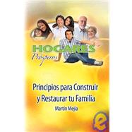 Hogares Prosperos: Principios Para Construir Y Restaurar Tu Familia