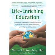 Life-Enriching Education Nonviolent Communication Helps Schools Improve Performance, Reduce Conflict, and Enhance Relationships