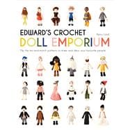 Edward's Crochet Doll Emporium Flip the Mix-and-Match Patterns to Make and Dress Your Favourite People