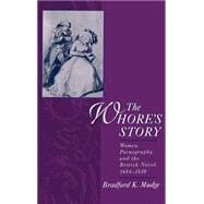 The Whore's Story Women, Pornography, and the British Novel, 1684-1830