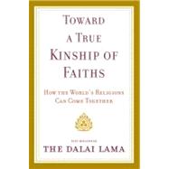 Toward a True Kinship of Faiths : How the World's Religions Can Come Together