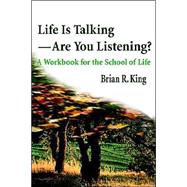 Life Is Talking? Are You Listening? : A Workbook for the School of Life