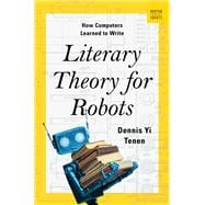 Literary Theory for Robots How Computers Learned to Write