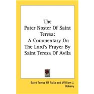 Pater Noster of Saint Teresa : A Commentary on the Lord's Prayer by Saint Teresa of Avila