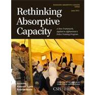 Rethinking Absorptive Capacity A New Framework, Applied to Afghanistan's Police Training Program