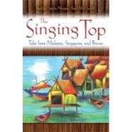 The Singing Top: Tales from Malaysia, Singapore, and Brunei