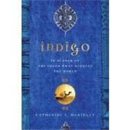 Indigo In Search of the Color That Seduced the World